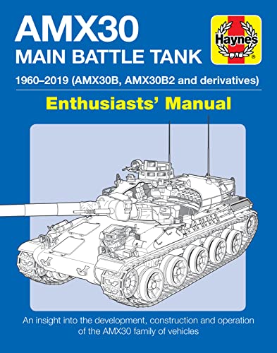 AMX 30 Main Battle Tank: 1960-2019 (AMX30B, AMX30B2 and Derivatives) Enthusiasts' Manual von Haynes